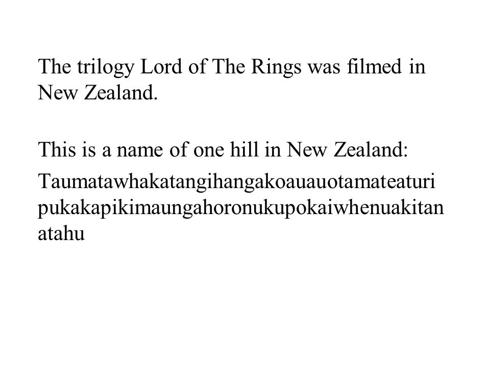 The trilogy Lord of The Rings was filmed in New Zealand.