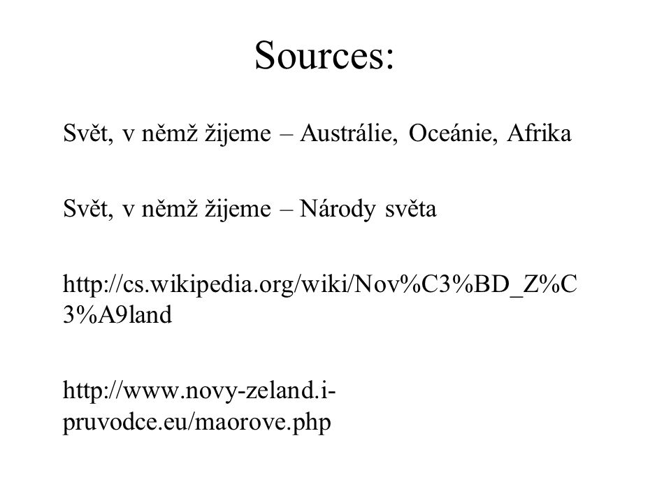 Sources: Svět, v němž žijeme – Austrálie, Oceánie, Afrika Svět, v němž žijeme – Národy světa   3%A9land   pruvodce.eu/maorove.php