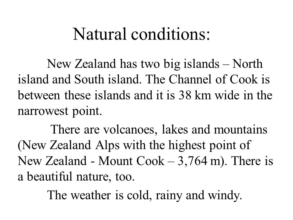 Natural conditions: New Zealand has two big islands – North island and South island.