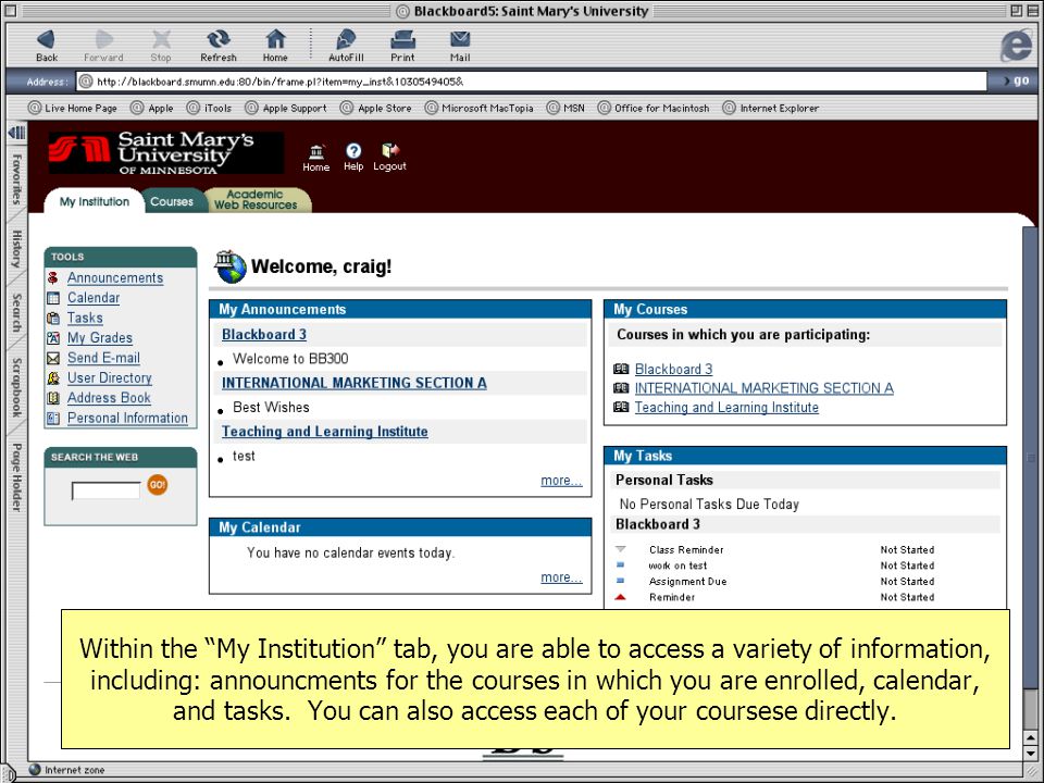 Within the My Institution tab, you are able to access a variety of information, including: announcments for the courses in which you are enrolled, calendar, and tasks.