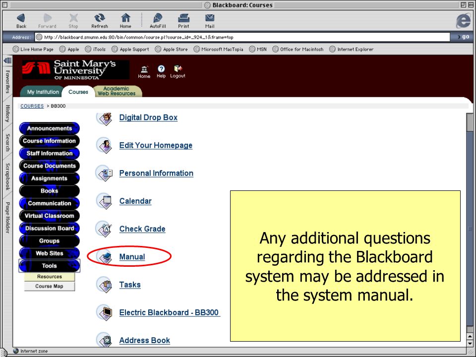 Any additional questions regarding the Blackboard system may be addressed in the system manual.