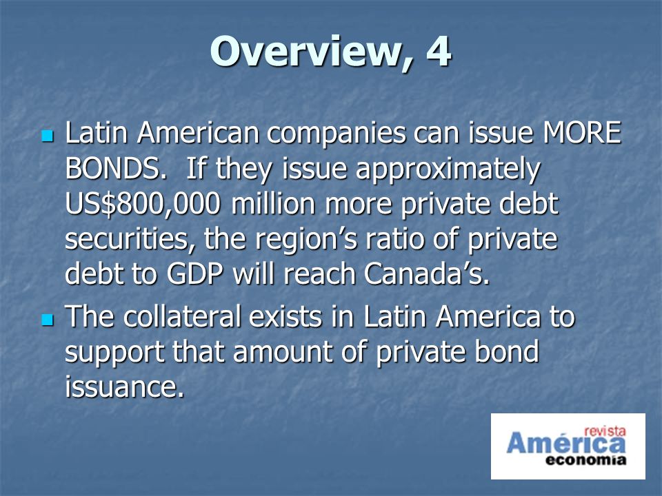 Overview, 4 Latin American companies can issue MORE BONDS.
