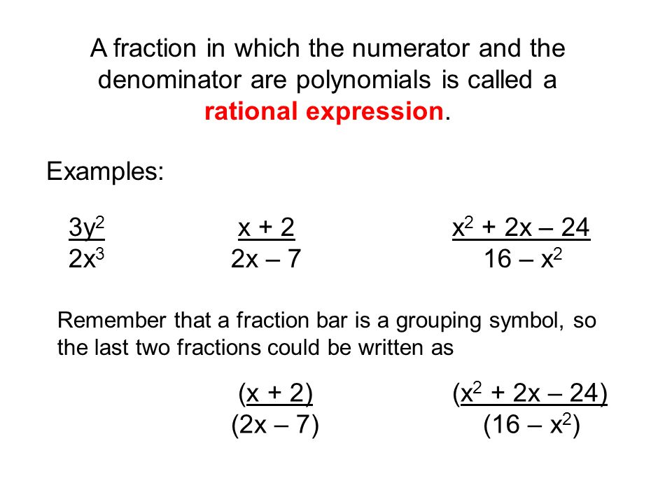 A fraction in which the numerator and the denominator are polynomials is called a rational expression.