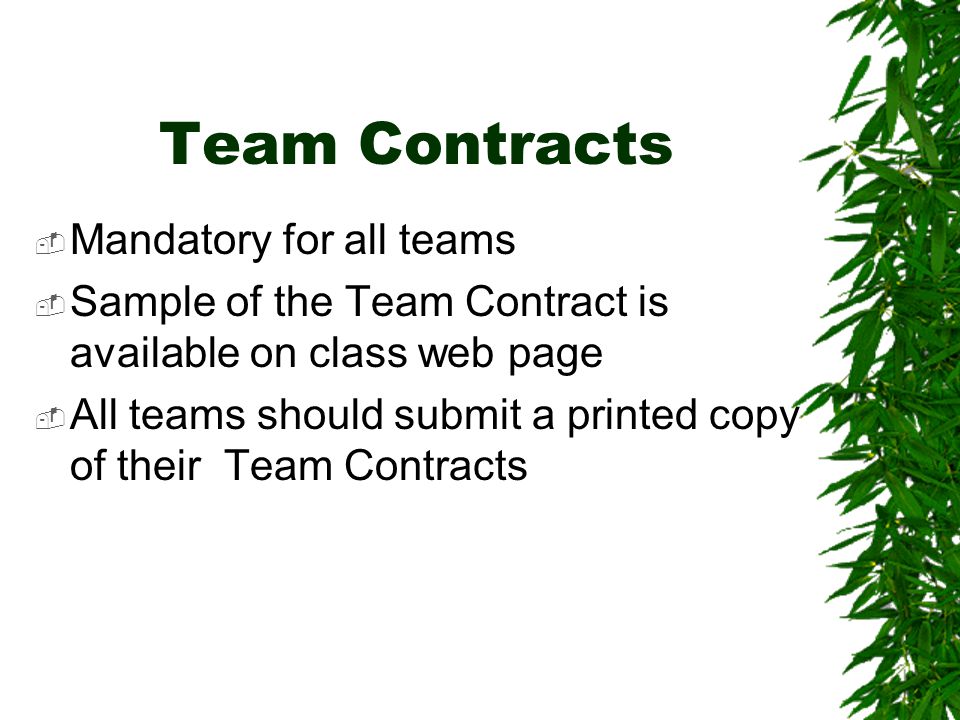 Team Contracts  Mandatory for all teams  Sample of the Team Contract is available on class web page  All teams should submit a printed copy of their Team Contracts