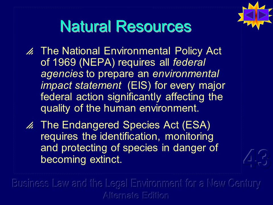Natural Resources  The National Environmental Policy Act of 1969 (NEPA) requires all federal agencies to prepare an environmental impact statement (EIS) for every major federal action significantly affecting the quality of the human environment.