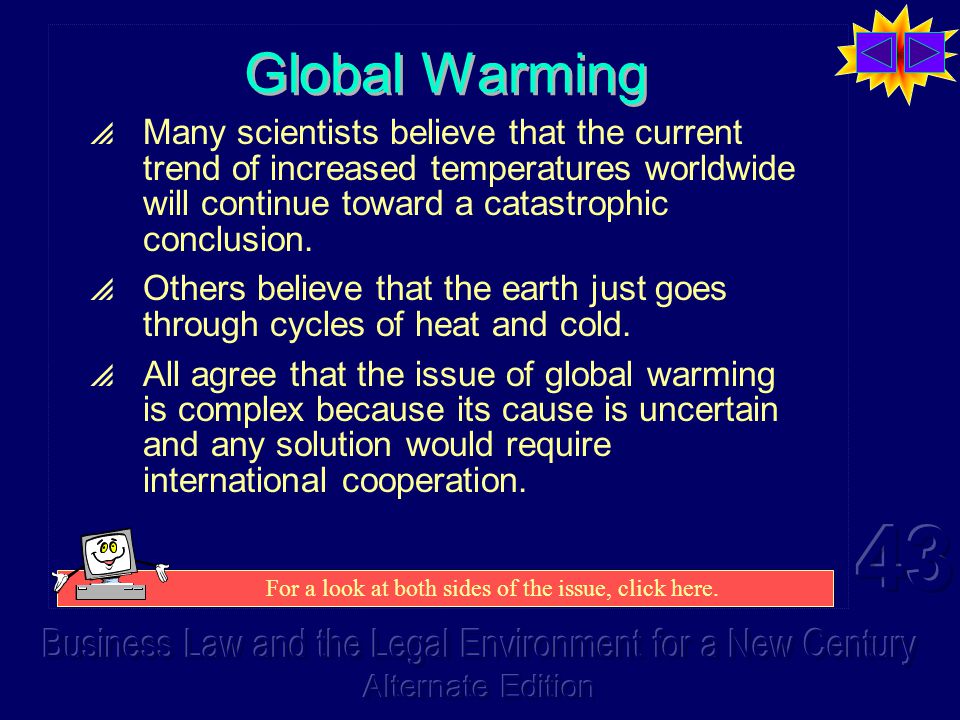 Global Warming  Many scientists believe that the current trend of increased temperatures worldwide will continue toward a catastrophic conclusion.