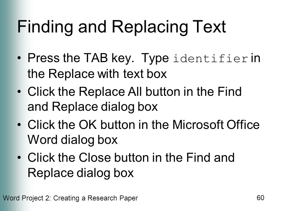 Word Project 2: Creating a Research Paper 60 Finding and Replacing Text Press the TAB key.