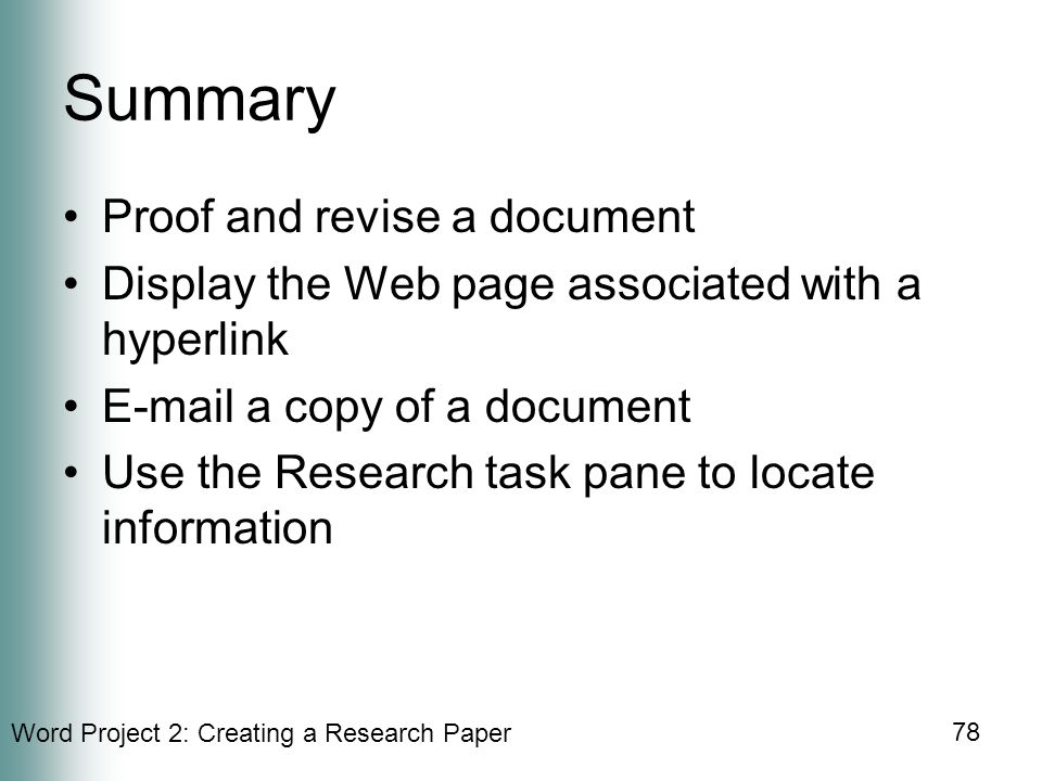 Word Project 2: Creating a Research Paper 78 Summary Proof and revise a document Display the Web page associated with a hyperlink  a copy of a document Use the Research task pane to locate information
