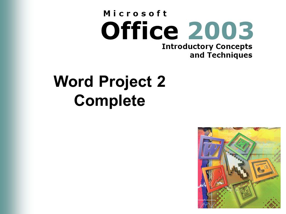 Office 2003 Introductory Concepts and Techniques M i c r o s o f t Word Project 2 Complete