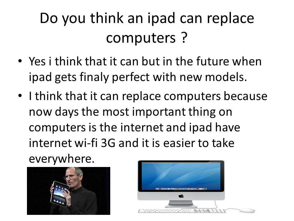 Do you think an ipad can replace computers .