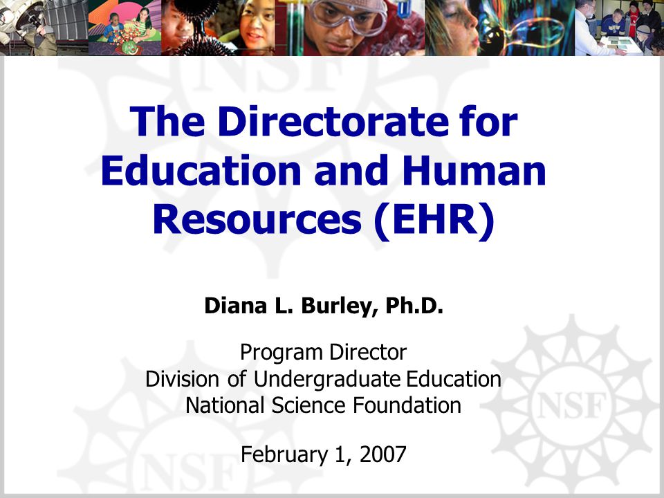 The Directorate for Education and Human Resources (EHR) Diana L.