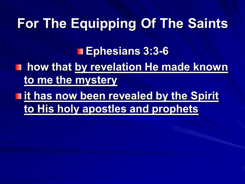 For The Equipping Of The Saints Ephesians 3:3-6 how that by revelation He made known to me the mystery how that by revelation He made known to me the mystery it has now been revealed by the Spirit to His holy apostles and prophets