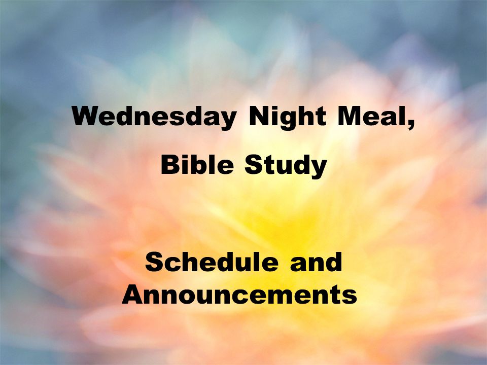 Wednesday Night Meal, Bible Study Schedule and Announcements