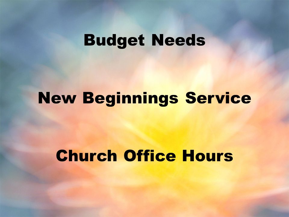 Budget Needs New Beginnings Service Church Office Hours