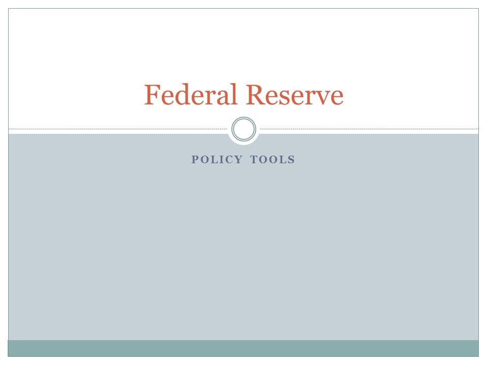 POLICY TOOLS Federal Reserve