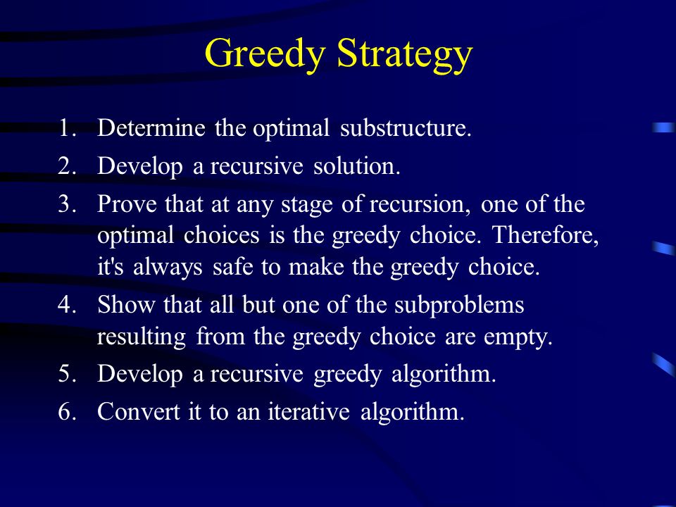Greedy Strategy 1.Determine the optimal substructure.