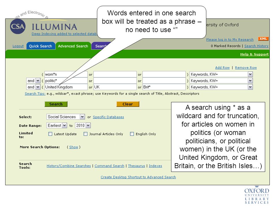A search using * as a wildcard and for truncation, for articles on women in politics (or woman politicians, or political women) in the UK (or the United Kingdom, or Great Britain, or the British Isles…) Words entered in one search box will be treated as a phrase – no need to use