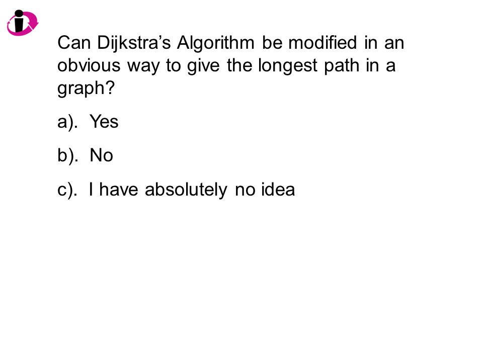 Can Dijkstra’s Algorithm be modified in an obvious way to give the longest path in a graph.