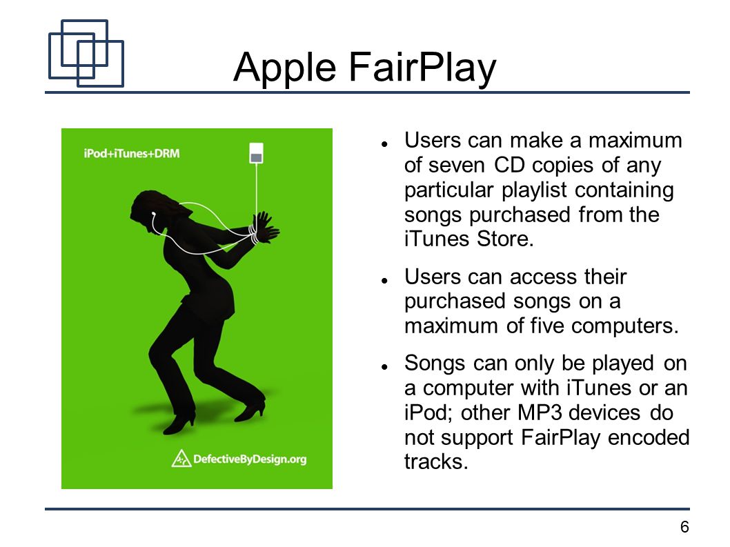 6 Apple FairPlay Users can make a maximum of seven CD copies of any particular playlist containing songs purchased from the iTunes Store.