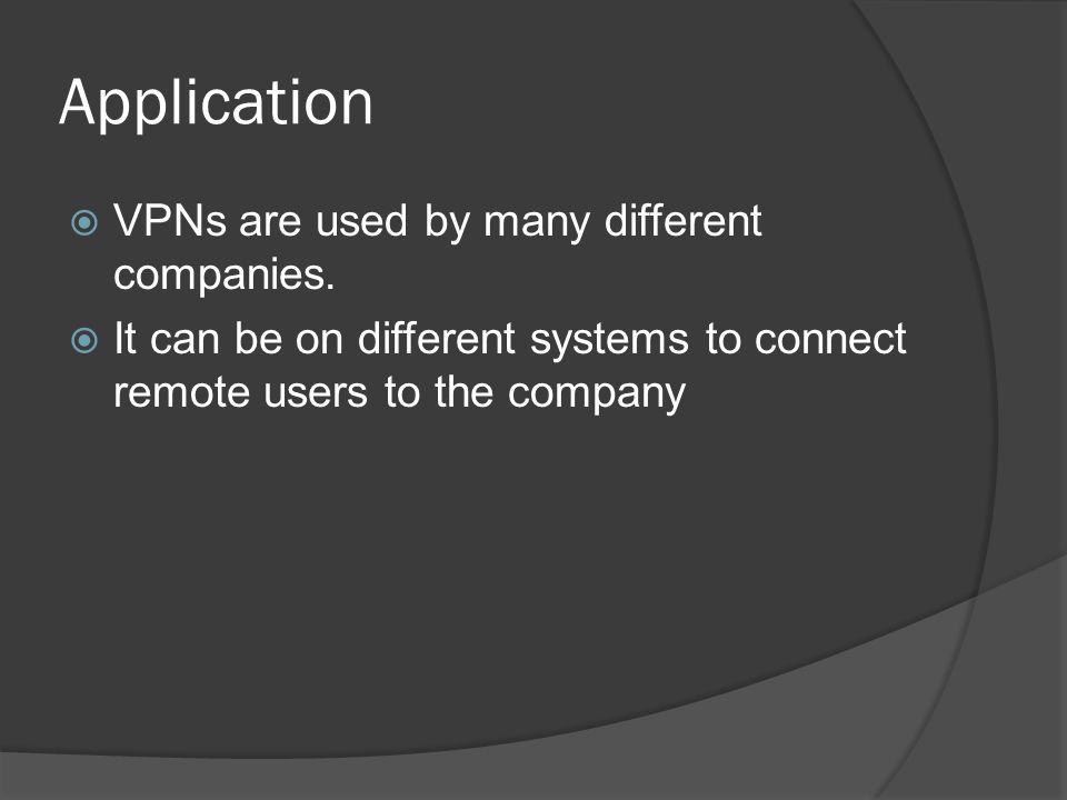 Application  VPNs are used by many different companies.