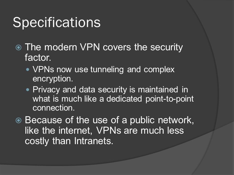 Specifications  The modern VPN covers the security factor.