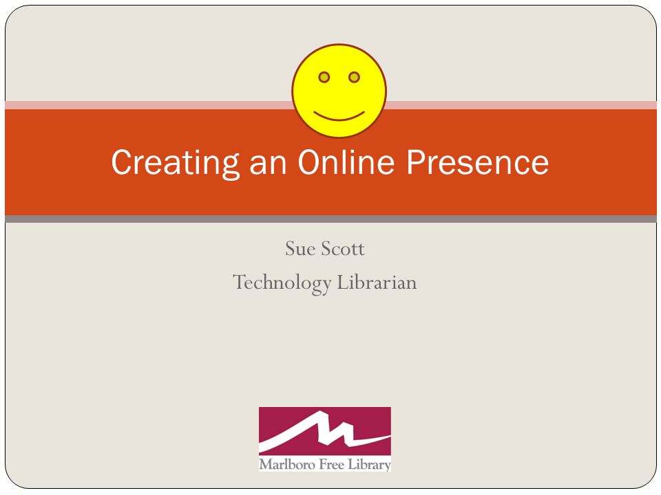 Sue Scott Technology Librarian Creating an Online Presence