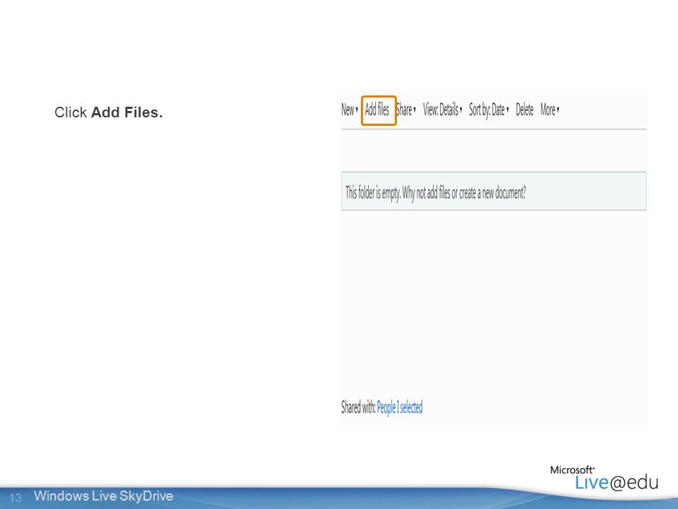 13 Windows Live SkyDrive Click Add Files.
