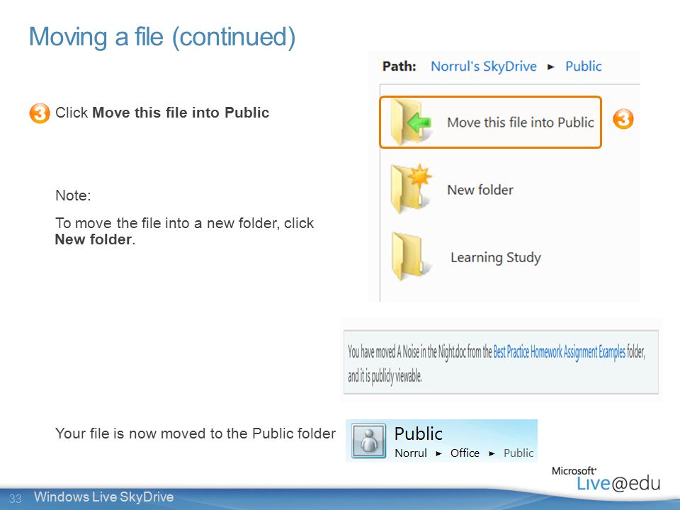 33 Windows Live SkyDrive Moving a file (continued) Click Move this file into Public Note: To move the file into a new folder, click New folder.