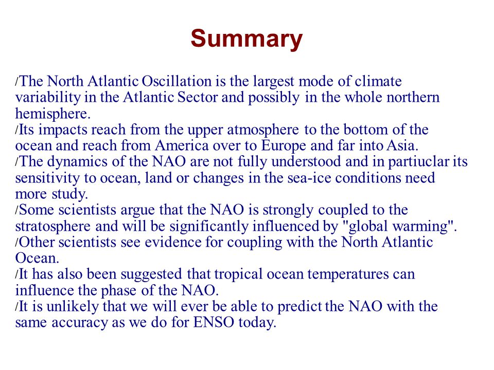Summary / The North Atlantic Oscillation is the largest mode of climate variability in the Atlantic Sector and possibly in the whole northern hemisphere.