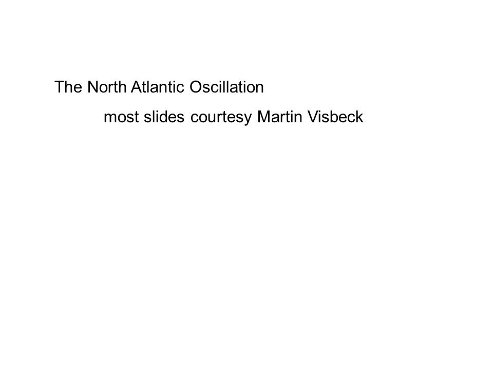 The North Atlantic Oscillation most slides courtesy Martin Visbeck