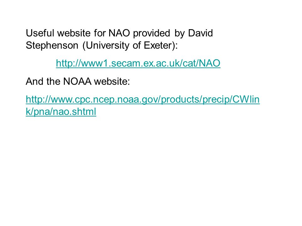 Useful website for NAO provided by David Stephenson (University of Exeter):   And the NOAA website:   k/pna/nao.shtml
