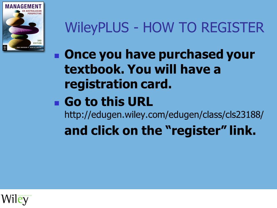 WileyPLUS - HOW TO REGISTER Once you have purchased your textbook.