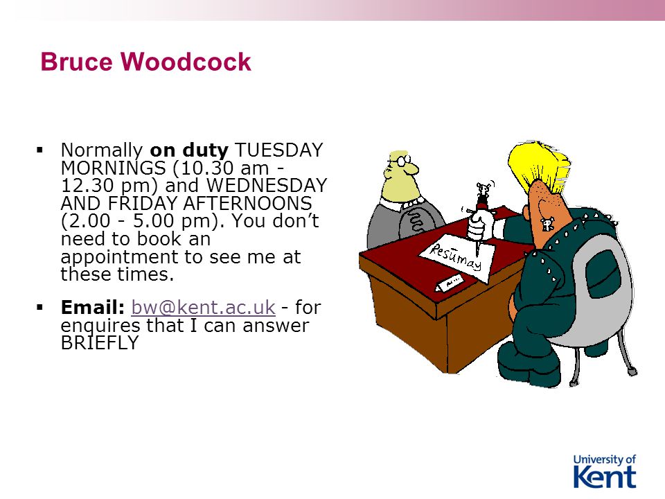 Bruce Woodcock  Normally on duty TUESDAY MORNINGS (10.30 am pm) and WEDNESDAY AND FRIDAY AFTERNOONS ( pm).