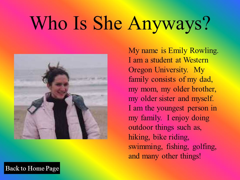 Who Is She Anyways. Back to Home Page My name is Emily Rowling.