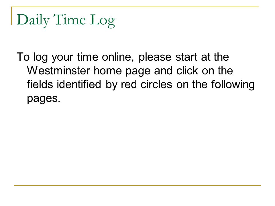 To log your time online, please start at the Westminster home page and click on the fields identified by red circles on the following pages.