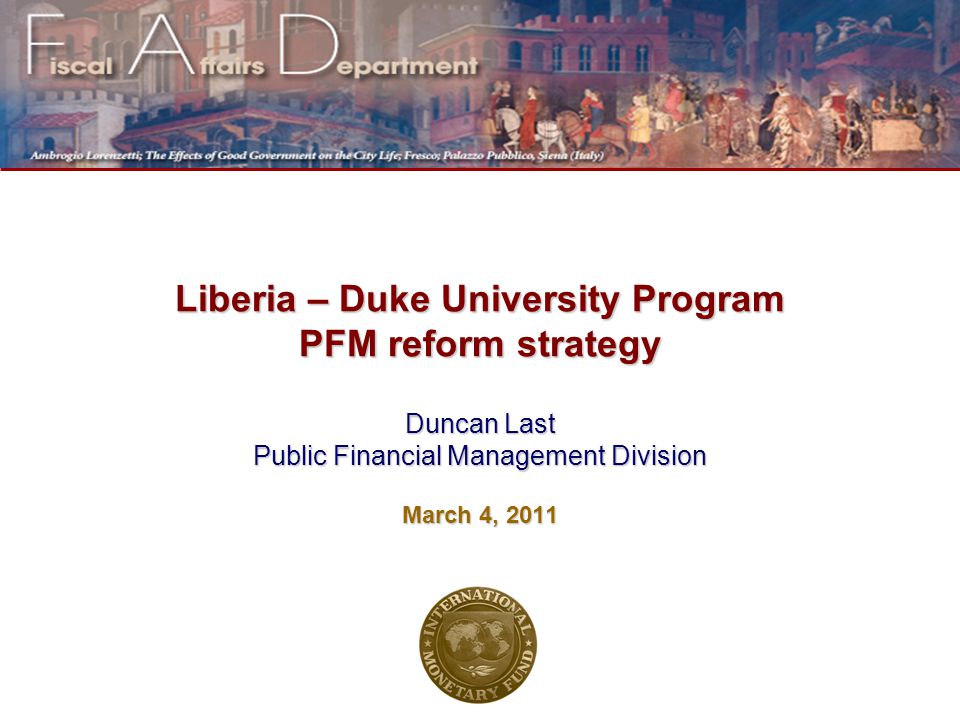 Liberia – Duke University Program PFM reform strategy Duncan Last Public Financial Management Division March 4, 2011