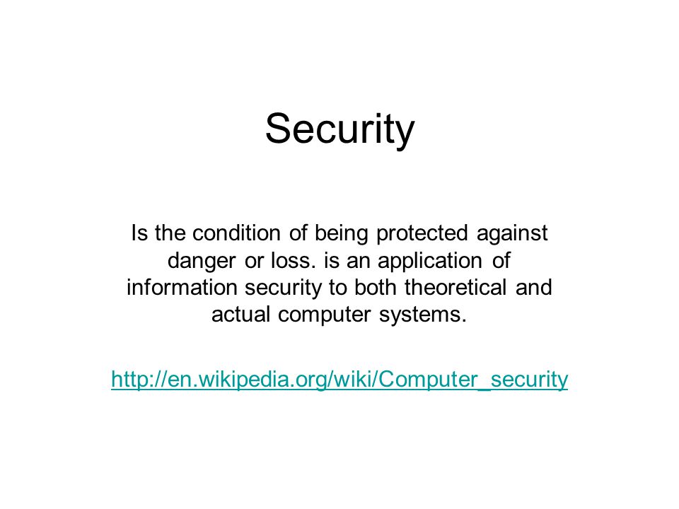 Security Is the condition of being protected against danger or loss.