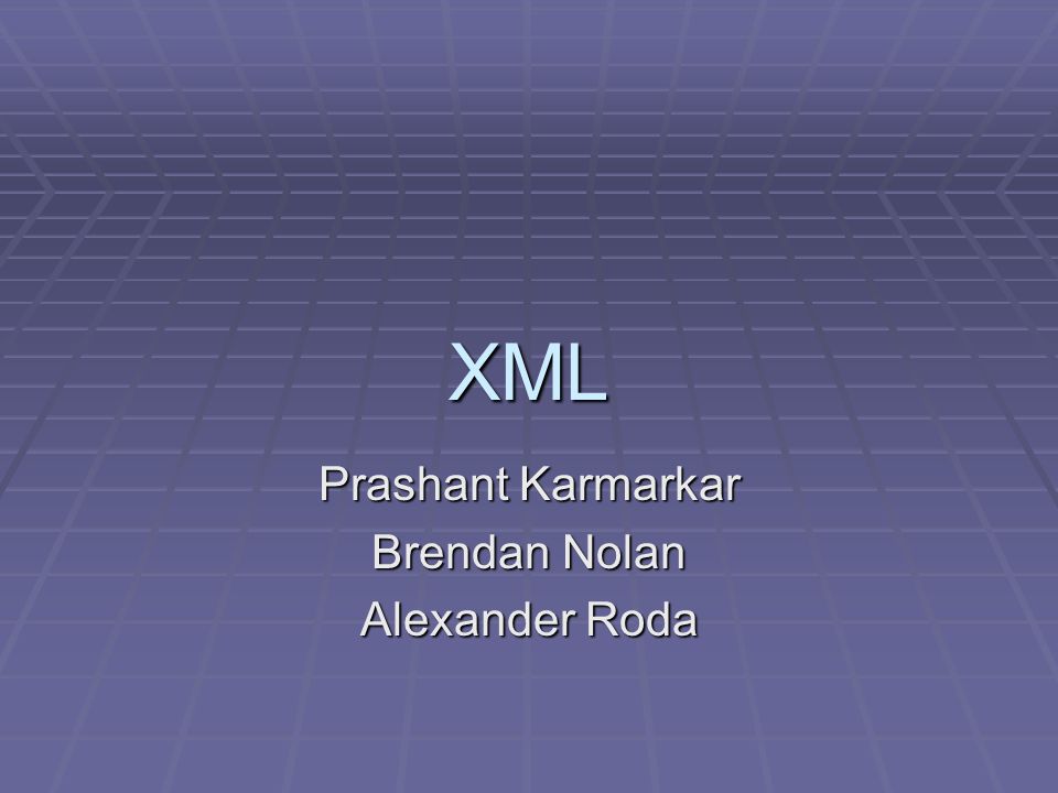 XML Prashant Karmarkar Brendan Nolan Alexander Roda