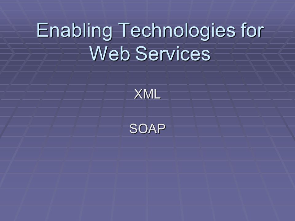 Enabling Technologies for Web Services XMLSOAP
