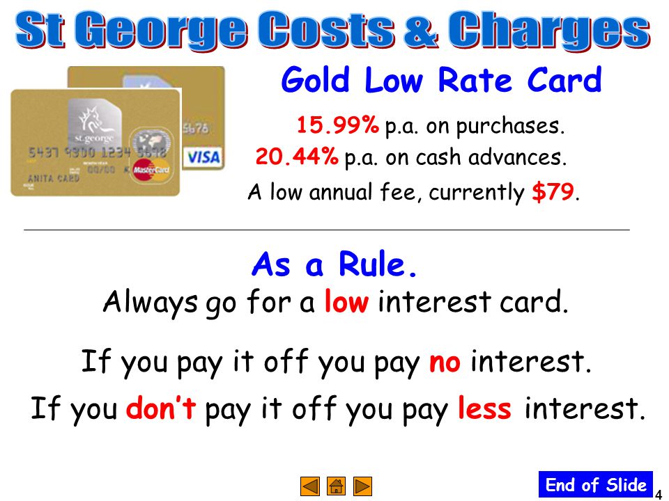 4 A low annual fee, currently $79. Gold Low Rate Card 15.99% p.a.