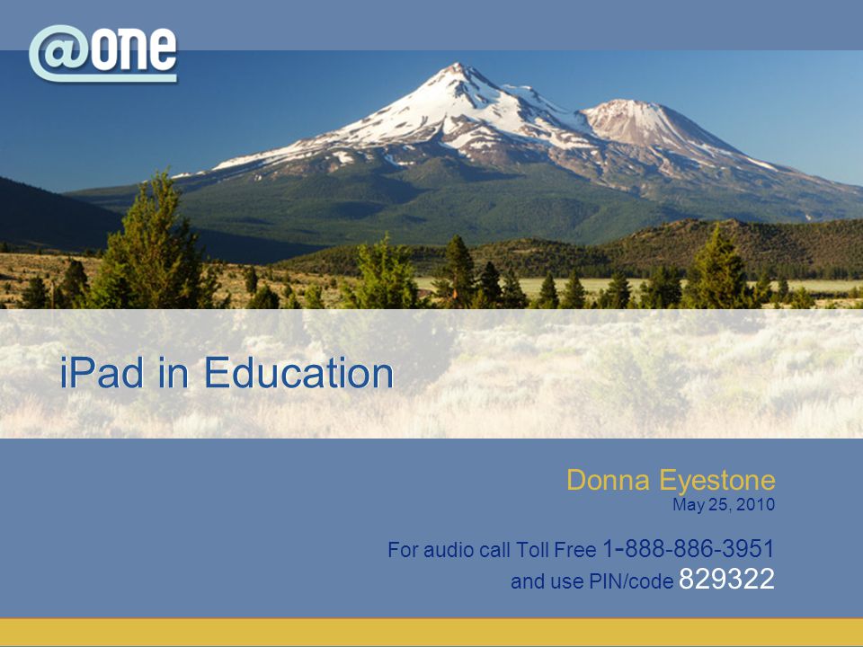 Donna Eyestone May 25, 2010 For audio call Toll Free and use PIN/code iPad in Education