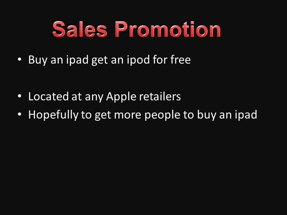 Buy an ipad get an ipod for free Located at any Apple retailers Hopefully to get more people to buy an ipad