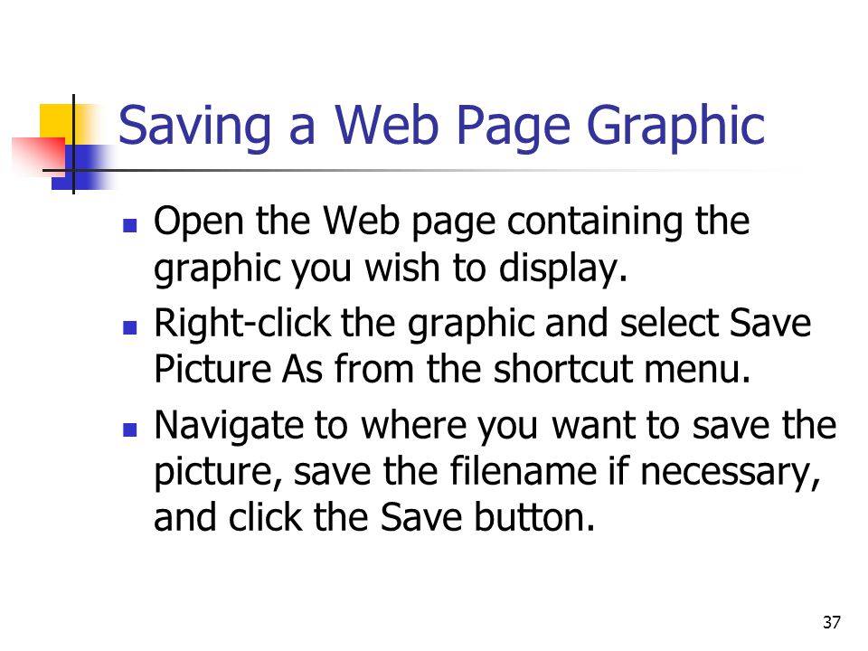 37 Saving a Web Page Graphic Open the Web page containing the graphic you wish to display.