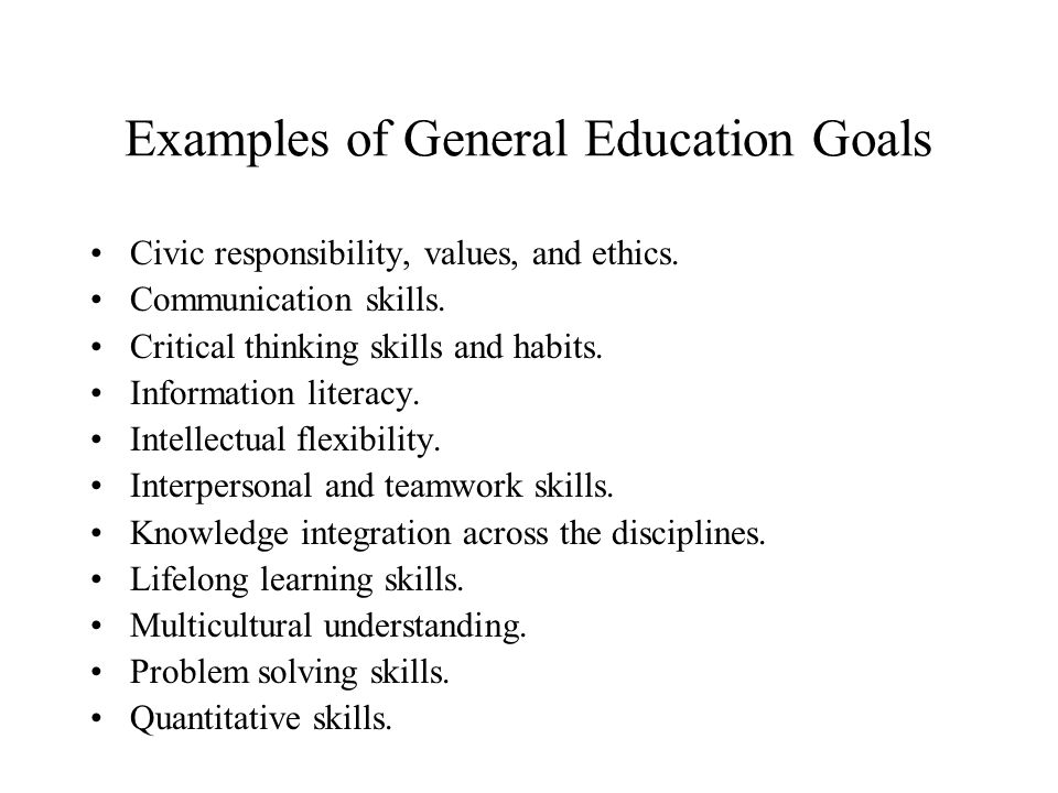 Examples of General Education Goals Civic responsibility, values, and ethics.