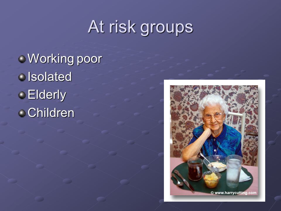 At risk groups Working poor IsolatedElderlyChildren