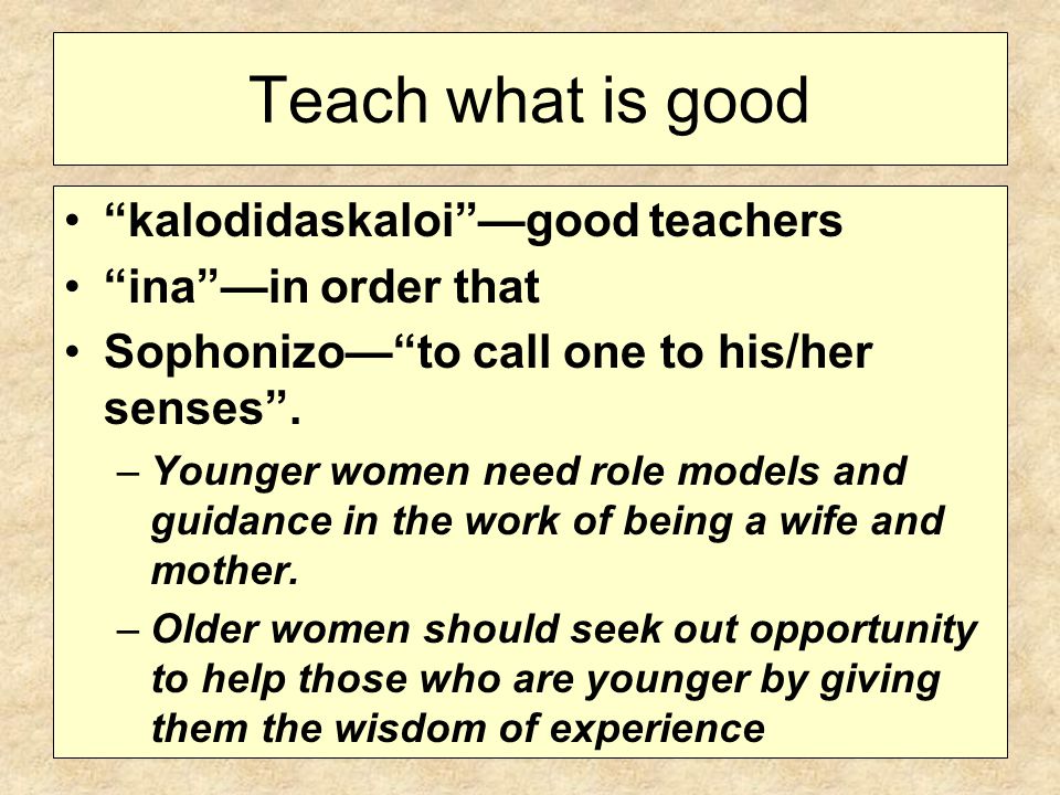 Teach what is good kalodidaskaloi —good teachers ina —in order that Sophonizo— to call one to his/her senses .