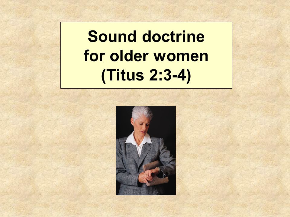 Sound doctrine for older women (Titus 2:3-4)