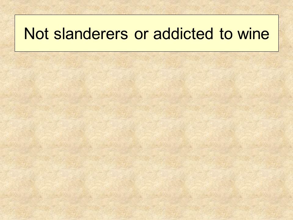 Not slanderers or addicted to wine