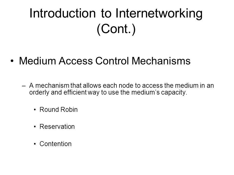 Medium Access Control Mechanisms –A mechanism that allows each node to access the medium in an orderly and efficient way to use the medium’s capacity.