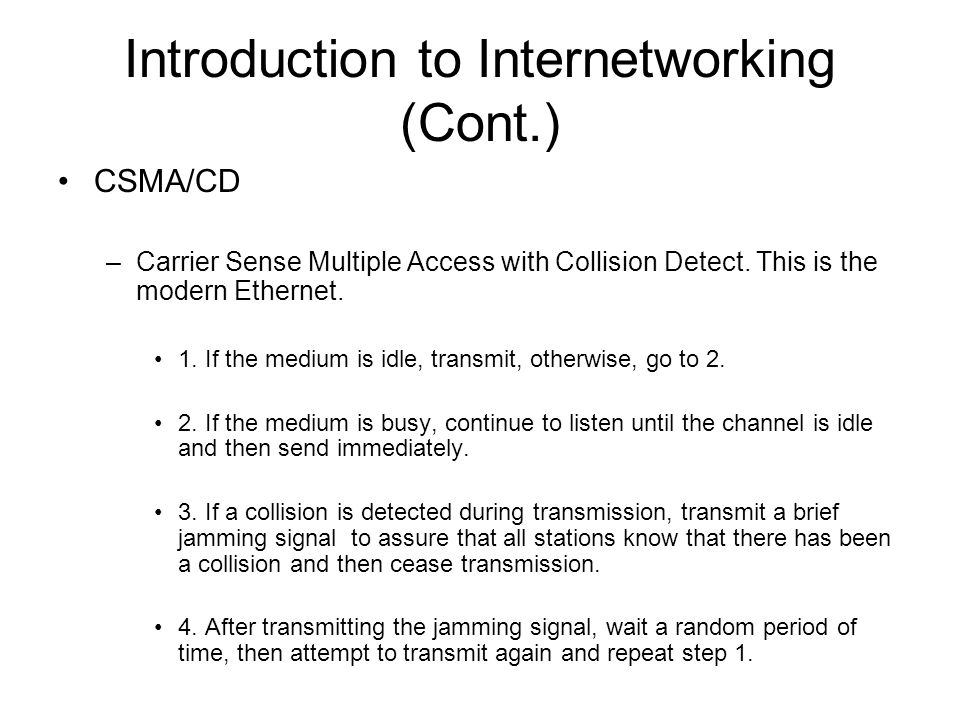 Introduction to Internetworking (Cont.) CSMA/CD –Carrier Sense Multiple Access with Collision Detect.